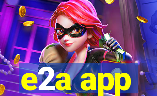 e2a app